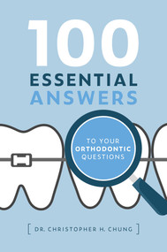 100 Essential Answers To Your Orthodontic Questions by Christopher H. Chung, 9781642251180