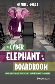 The Cyber-Elephant In The Boardroom (Cyber-Accountability With The Five Pillars Of Security Framework) by Mathieu Gorge, 9781950863419
