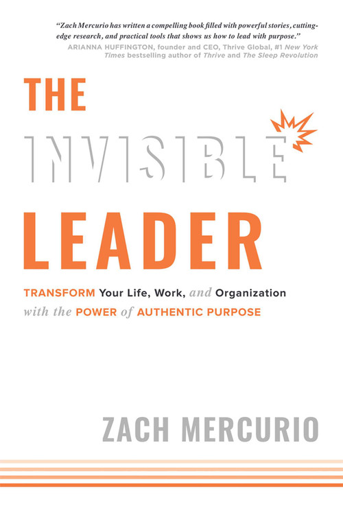 The Invisible Leader (Transform Your Life, Work, and Organization with the Power of Authentic Purpose) by Zach Mercurio, 9781599328515