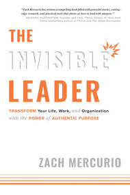 The Invisible Leader (Transform Your Life, Work, and Organization with the Power of Authentic Purpose) by Zach Mercurio, 9781599328515
