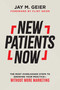 New Patients Now (Regain Control Of Your Practice And Double Your Profits) by Jay M. Geier, 9781599329086