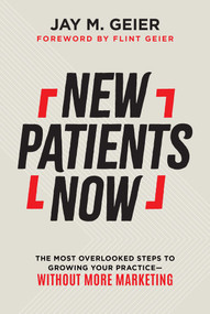 New Patients Now (The Most Overlooked Steps to Growing Your Practice-Without More Marketing) by Jay M. Geier, 9781599329086