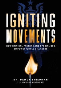 Igniting Movements (How Critical Factors And Special Ops Empower World Changers) by Damon Friedman, 9781642251852