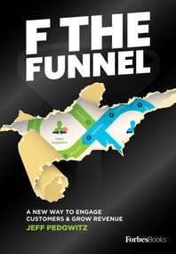 F The Funnel (A New Way To Engage Customers & Grow Revenue) by Jeff Pedowitz, 9781950863679