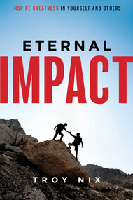 Eternal Impact (Inspire Greatness In Yourself And Others) by Troy Nix, 9781599329970