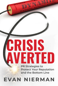 Crisis Averted (PR Strategies to Protect Your Reputation and the Bottom Line) by Evan Nierman, 9781642252576