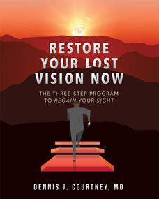 Restore Your Lost Vision (The Three-Step Program To Regain Your Sight) by Dennis J. Courtney, 9781599327723