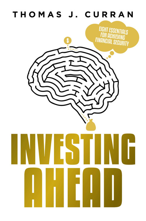 Investing Ahead (Eight Essentials For Achieving Financial Security) by Thomas J. Curran, 9781642251098