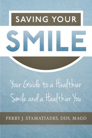 Saving Your Smile (Your Guide to a Healthier Smile and a Healthier You) by Perry J. Stamatiades, 9781599329574