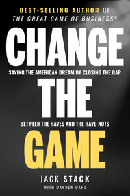 Change The Game (Saving The American Dream By Closing The Gap Between The Haves And The Have-Nots) by Jack Stack, Darren Dahl, 9781642251296