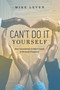 Can't Do It Yourself (How Commitment To Others Leads To Personal Prosperity) by Mike Leven, 9781642251623