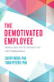 The Demotivated Employee (Helping Leaders Solve the Motivation Crisis That Is Plaguing Business) by Cathy Bush, Tara Peters, 9781642251326
