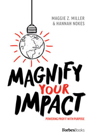 Magnify Your Impact (Powering Profit With Purpose) by Maggie Z. Miller, Hannah Nokes, 9781642252217