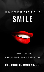 Unforgettable Smile (A Vital Key to unleashing your Full Potntial) by John C. Moreau, 9781599329864