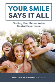 Your Smile Says It All (Finding Your Remarkable Dental Experience) by William W. Brown, 9781599329628