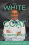 The White Coat Entrepreneur (Master Business So You Can Work Less, Earn More, and Exit Successfully While Maintaining a Balanced Life) by Edwin Williams, 9781642251067