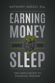 Earning Money While You Sleep (One Simple Secret To Financial Freedom) by Anthony Geraci, 9781599329253