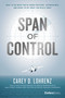 Span Of Control (What To Do When You're Under Pressure, Overwhelmed, And Ready To Get What You Really Want) by Carey D. Lohrenz, 9781950863662