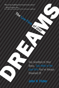 The Law Firm Of Your Dreams (Say Goodbye to Your Boss, Say Hello to the Law Firm You've Always Dreamed of) by John H. Fisher, 9781599328645