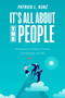 It's All About The People (The Executive's Guide to Success in Leadership and Life) by Patrick L. Kunz, 9781642254044