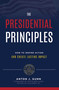 The Presidential Principles (How To Inspire Action And Create Lasting Impact) by Anton J. Gunn, 9781642250206