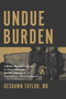 Undue Burden (A Black, Woman Physician on Being Christian and Pro-Abortion in the Reproductive Justice Movement) by DeShawn Taylor M.D., 9781642256598