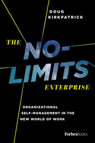 The No-Limits Enterprise (Organizational Self-Management In The New World Of Work) by Doug Kirkpatrick, 9781946633279