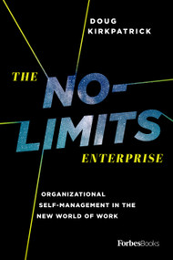 The No-Limits Enterprise (Organizational Self-Management In The New World Of Work) by Doug Kirkpatrick, 9781946633279
