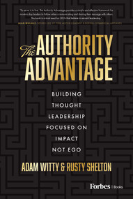The Authority Advantage (Building Thought Leadership Focused on Impact Not Ego) by Adam Witty, Rusty Shelton, 9781955884860