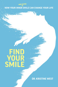 Find Your Smile (How Your Inner And Outer Smile Can Change Your Life) by Kristine West, 9781642251814