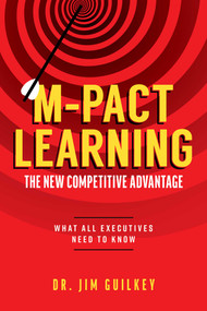 M-Pact Learning: The New Competitive Advantage (What All Executives Need To Know) by Jim Guilkey, 9781642250497