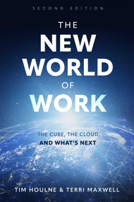 The New World of Work Second Edition (The Cube, The Cloud, and What's Next) by Tim Houlne, Terri Maxwell, 9781642258318