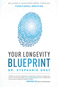 Your Longevity Blueprint (Building A Healthier Body Through Functional Medicine) by Stephanie Gray, 9781599328591