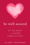 Be Well Assured (At The Heart of Cancer There Is H.O.P.E.) by Jen Coffel, Kim Bavilacqua, 9781599328072