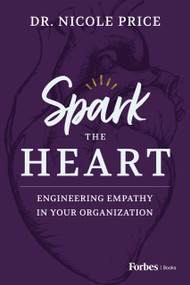 Spark the Heart (Engineering Empathy in Your Organization) by Nicole Price, 9798887500966