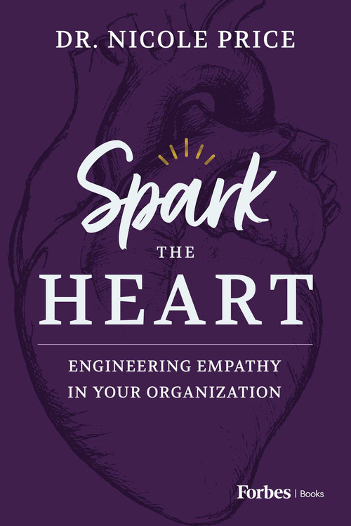 Spark the Heart (Engineering Empathy in Your Organization) by Nicole Price, 9798887500966
