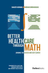 Better Healthcare Through Math (Bending The Access And Cost Curves) by Sanjeev Agrawal, Mohan Giridharadas, 9781950863341