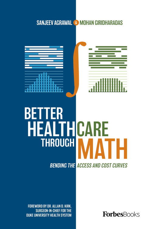Better Healthcare Through Math (Bending The Access And Cost Curves) by Sanjeev Agrawal, Mohan Giridharadas, 9781950863341