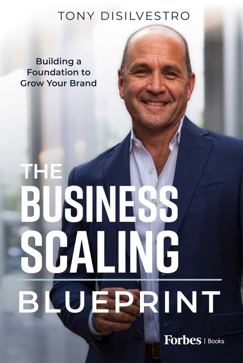 The Business Scaling Blueprint (Building a Foundation to Grow Your Brand) by Tony DiSilvestro, 9781955884495