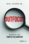 Outfocus (Harness the Power of Collaboration) by Bill Adams, 9781950863976