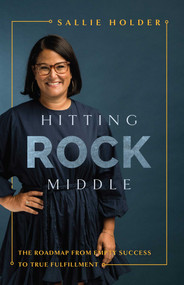 Hitting Rock Middle (The Roadmap From Empty Success To True Fulfillment) by Sallie Holder, 9781642251197