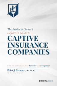 The Business Owner's Definitive Guide to Captive Insurance Companies (What You Need To Know About Formation and Management) by Peter J. Strauss, 9781946633071