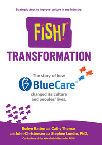 Fish! Transformation (The story of how BlueCare changed its culture and people's lives.) by Robyn Batten, Cathy Thomas, John Christensen, Stephen Lundin, 9781599327969