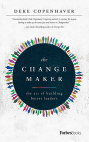The Changemaker (The Art Of Building Better Leaders) by Deke Copenhaver, 9781946633736