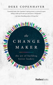 The Changemaker (The Art Of Building Better Leaders) by Deke Copenhaver, 9781946633736
