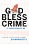 God Bless Crime (It's Been Good To Me) by Raymond Boyd, 9781599327839
