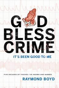 God Bless Crime (It's Been Good To Me) by Raymond Boyd, 9781599327839