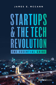 Startups & The Tech Revolution (The Essential Guide) by James E. McCann, 9781946633774
