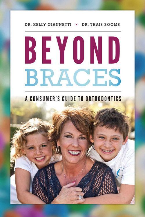 Beyond Braces (A Consumer's Guide To Orthodontics) by Kelly Giannetti, Thais Booms, 9781642250428