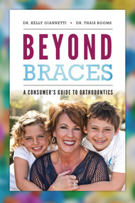 Beyond Braces (A Consumer's Guide To Orthodontics) by Kelly Giannetti, Thais Booms, 9781642250428